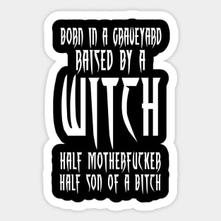 BORN IN A GRAVEYARD - RAISED BY A WITCH Sticker